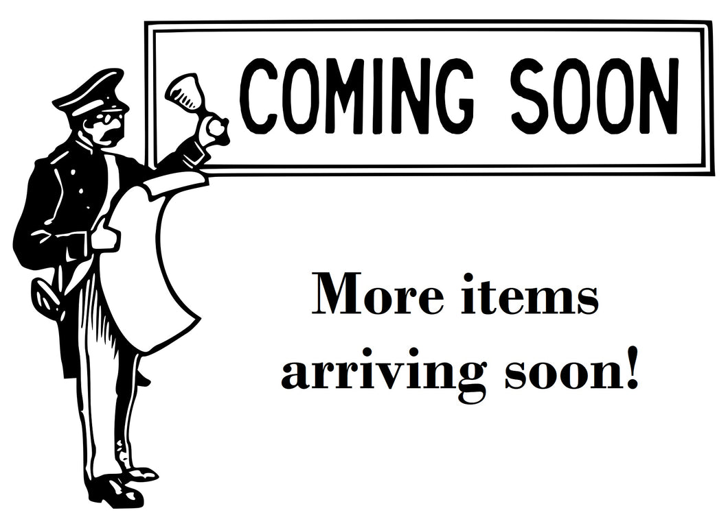 * * More items coming soon! * *
